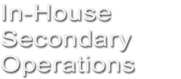 In-House Secondary Ops