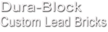 Dura-Block Custom Lead Bricks