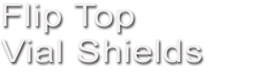 Flip Top Vial Shields