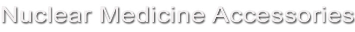 Nuclear Medicine Accessories