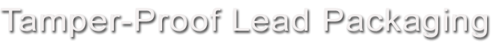 Tamper-Proof Lead Packaging